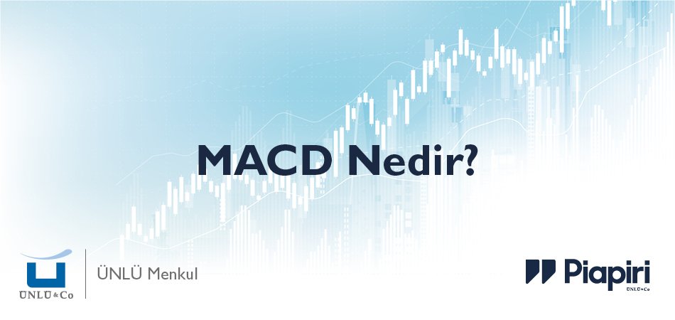 MACD Nedir? Teknik Analizde MACD Göstergesi MACD Nedir? Teknik Analizde MACD Göstergesi